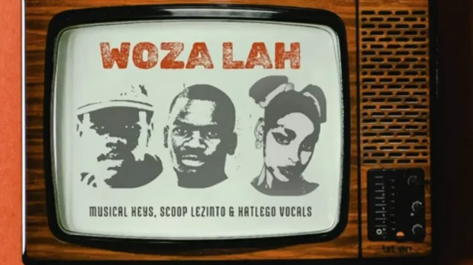 Musical Keys – Woza Lah ft Scoop Lezinto & Katlego Vocals