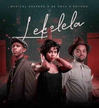 Musical Xhepard – Lekelela Ft. De Rose & Potoko