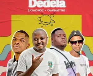 Sjongo Boiz – Dedela ft Campmasters