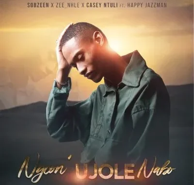 Sobzeen – Ngcon’ Ujole Nabo ft Zee nhle, Casey Ntuli & Happy Jazzman