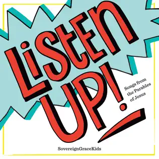 Sovereign Grace Music – Listen up (Songs from the Parables of Jesus)