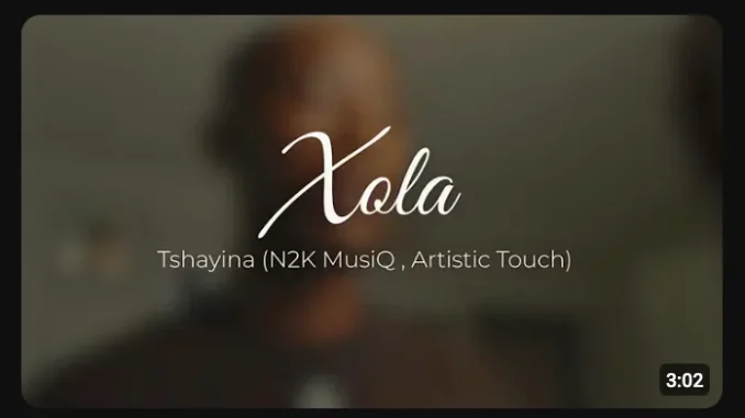 Tshayina – Xola ft N2K MusiQ & Artistic Touch