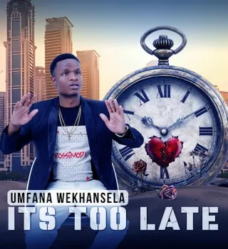 Umfana weKhansela – ITS TOO LATE