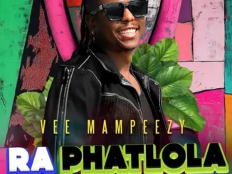 Vee Mampezy – Ra Phatlola