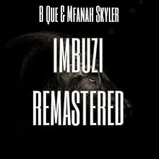 B Que – (Imbuzi Remastered) ft Mfanah Skyler