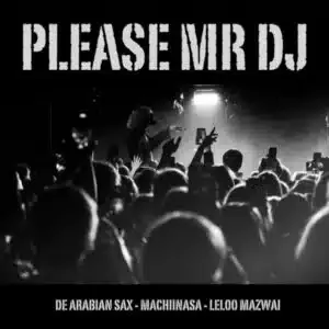 De Arabian Sax – Please Mr DJ ft MachiinaSA & Leloo Mazwai