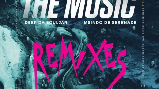 Deep Da Souljar & Msindo De Serenade – The Music (Remixes)
