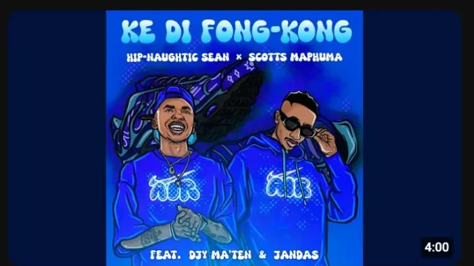 Hip Naughtic Sean – Ke Di Fong Kong ft Scotts Maphuma, Djy’maten & Jandas