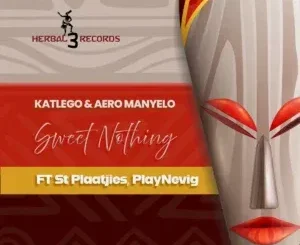 Katlego – Sweet Nothing ft Aero Manyelo, St Plaatjies & PlayNevig
