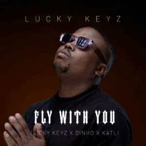 Lucky Keyz – Fly With You ft Dinho & Katli