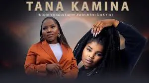 Makhadzi – Tana Kamina ft Nkosazana Daughter ,Mawhoo & Mr Bow
