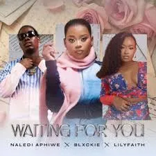 Naledi Aphiwe – Waiting For You ft. Blxckie & LilyFaith