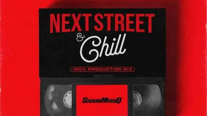 ShaunMusiq – Next Street & Chill (100% Production Mix)