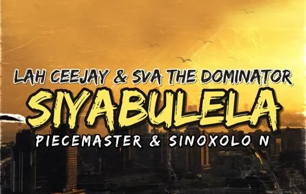 Sva The Dominator – Siyabulela ft Lah Ceejay, Piecemaster & Sinoxolo N
