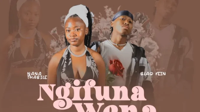 BlaQ Vein – Ngifuna Wena ft Nana Thabile
