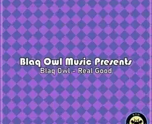 Blaq Owl – Real Good