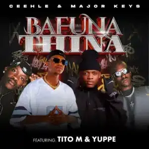 Ceehle – BAFUNA THINA ft Major Keys, TitoM & Yuppe