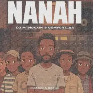 Comfort SA – Nanah ft DJ Mthokxin, Denando & Mafuni