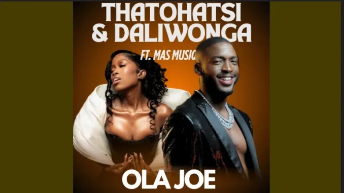 Daliwonga – Ola Joe ft Thatohatsi, Stady K & Mas Musiq