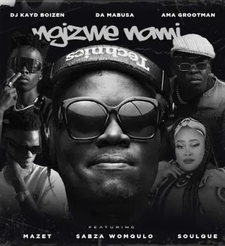 Dj Kayd Boizen – Ngizwe Nami ft Da Mabusa, Ama Grootman, Mazet, Sabza Womqulo & SoulQue