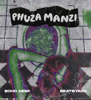 Echo Deep – Phuza Manzi ft BeatsYARD