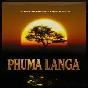 Leecose – Phuma Langa ft AV On Decks & Lulo Walker