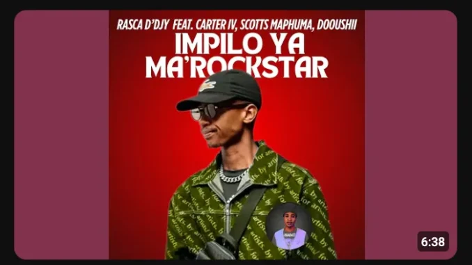 Rasca D’Djy – Impilo Ya Ma’rockstar ft. Carter IV, Scotts Maphuma & Dooushii