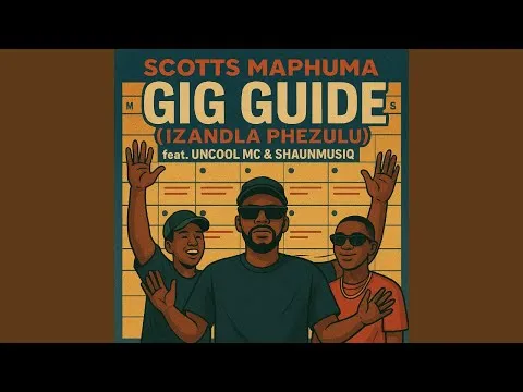 Scotts Maphuma Gig Guide (Izandla Phezulu) feat. Uncool MC & Shaunmusiq