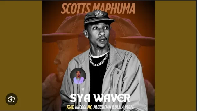 Scotts Maphuma – SyaWaver ft Uncool Mc, Dlala Regal & Mluusician