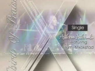 Spirit Of Praise – Asikho Isikhali ft Dumi Mkokstad