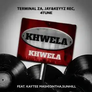 Terminal ZA – Khwela Khwela ft Jay&Keyyz Rec, 4TUNE, KayTee Mash, Ontha & Sunhill