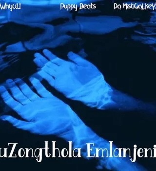 Why01.1 – uZongthola Emlanjeni ft Puppy Beats & Da MistiQaL KeYz