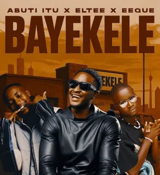 Abuti Itu – Bayekele ft. Eltee & EeQue