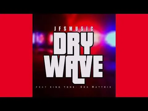 JFS Music Dry Wave (Official Audio) ft. King Tone & Soa Mattrix