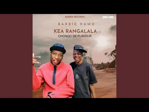 Barbie kamo – Kea rangalala (feat. Chongo de flavour)