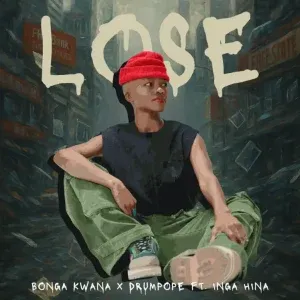 Bonga Kwana – Lose ft DrumPope & Inga Hina