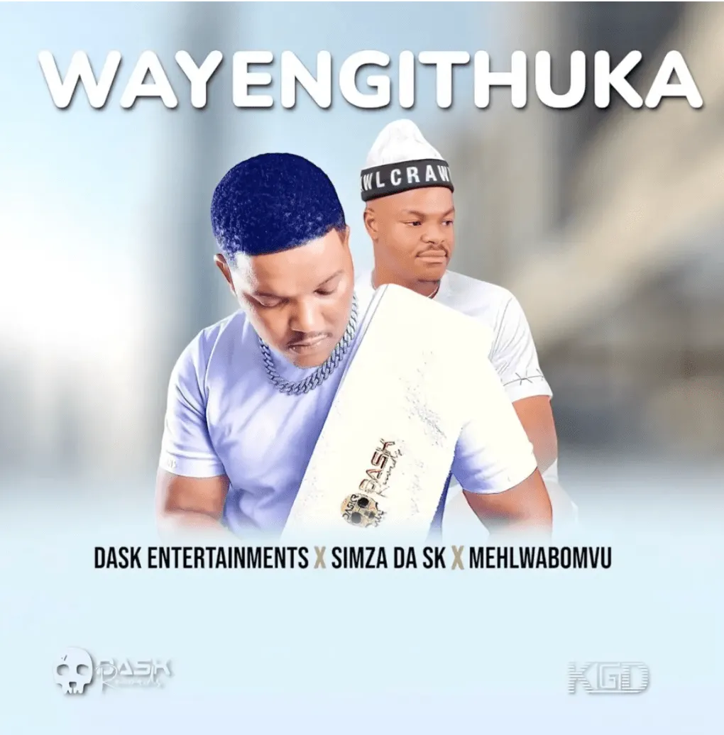 DASK – WAYENGITHUKA (feat. SIMZA DA SK & MEHLABOMVU)