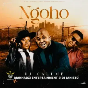 DJ Call Me – Ngoho ft Makhadzi & DJ Janisto