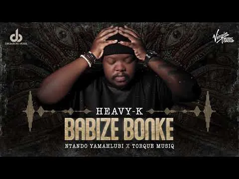 Heavy K, Ntando Yamahlubi – Babize Bonke feat. Torque Muziq