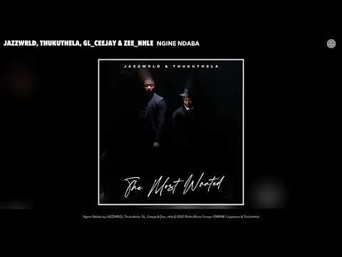 JAZZWRLD, Thukuthela, GL Ceejay & Zee nhle – Ngine Ndaba