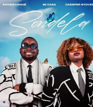 KhosiexIssue – Sondela ft Mi Casa & Cassper Nyovest