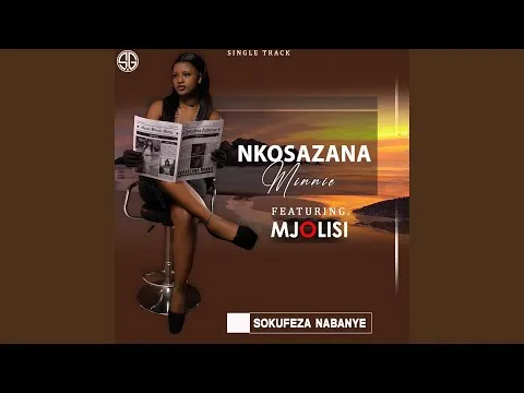 NKOSAZANA MINNIE – Sokufeza Nabanye (feat. Mjolisi)