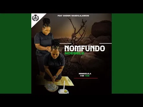 Nomfundo Ndebele – NGINIKELELA I EX YAMI (feat. SHENGE WASEHLALANKOSI)