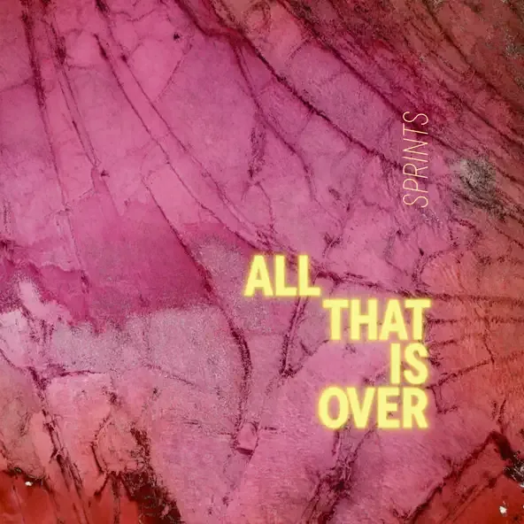 SPRINTS – All That Is Over
