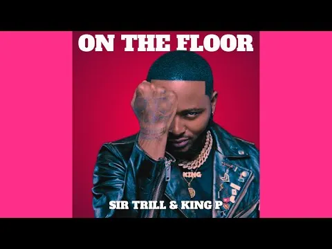 Sir Trill & King P – On The Floor