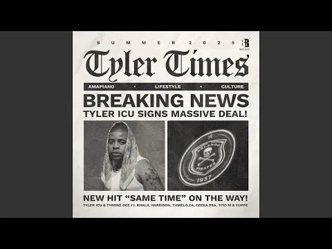 Tyler ICU & Tyrone Dee – Same Time (feat. Khalil Harrison, Tumelo.za, Ceeka RSA & TitoM)