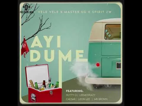 Vele Vele, Master KG, SPIRIT ZW – Ayi Dume Feat. Nutty O,Leon Lee, Caesar, LeeMcKrazy, Mr Brown