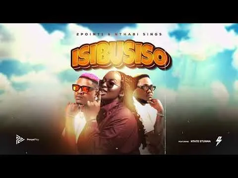 2Point1 & Nthabi Sings – ISIBUSISO ft. Ntate Stunna