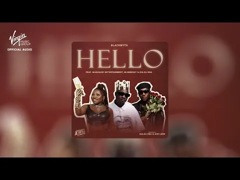 Blackmyth & Makhadzi & Blissbouy – Hello ft Kulza RSA