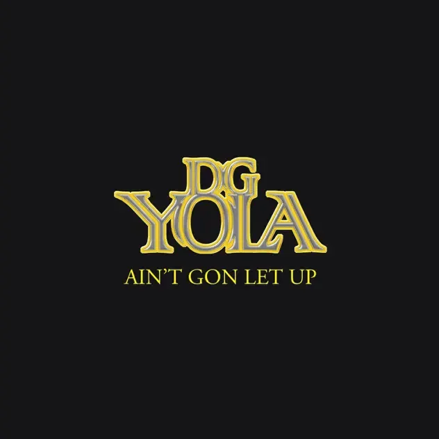 D.G. YOLA – Ain't Gon Let Up EP